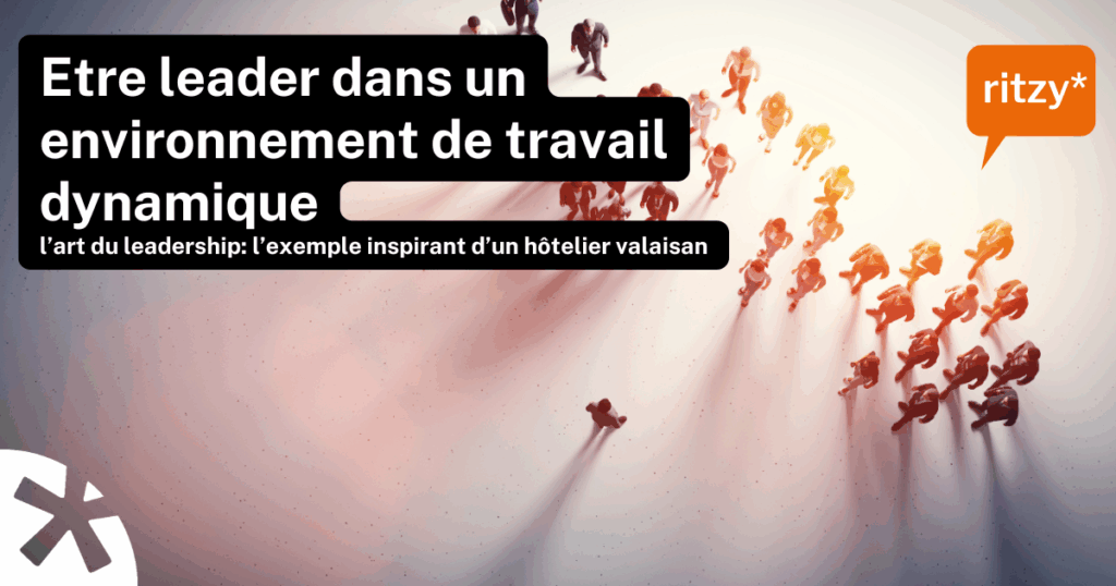 Groupe de silhouettes en mouvement sur un fond clair, formant une dynamique de leadership avec une personne en tête. Texte sur l’image : “Être leader dans un environnement de travail dynamique – L’art du leadership : l’exemple inspirant d’un hôtelier valaisan”. Logo ritzy* en orange en haut à droite.
